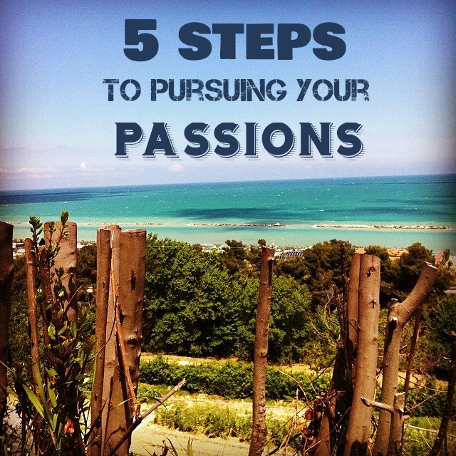 5 Steps to Pursuing Your Passions